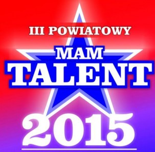 III Powiatowy Mam Talent 2015 - zobacz zapowiedź