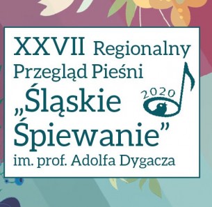 Weź udział w eliminacjach do XXVII Regionalnego Przeglądu Pieśni „Śląskie Śpiewanie” im. prof. Adolfa Dygacza!