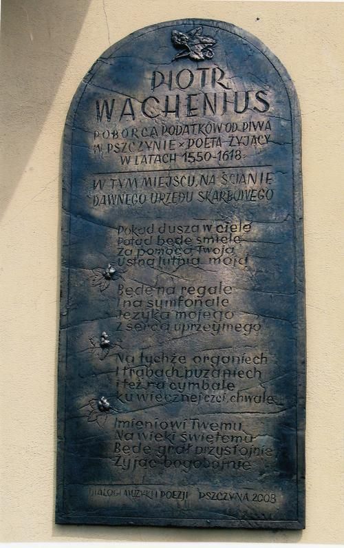 W 2008 r. w fasadę kamienicy na pszczyńskim rynku, gdzie dawniej mieścił się urząd skarbowy, wmurowano tablicę autorstwa Aleksandra Spyry, upamiętniającą postać Piotra Wacheniusa, poety i poborcy podatku piwnego